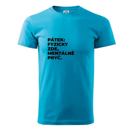 PÁTEK: FYZICKY ZDE, MENTÁLNĚ PRYČ.