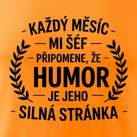 Každý měsíc mi šéf připomene, že humor je jeho silná stránka černě