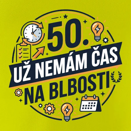 50 Nemám čas na blbosti