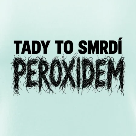 Tady to smrdí peroxidem