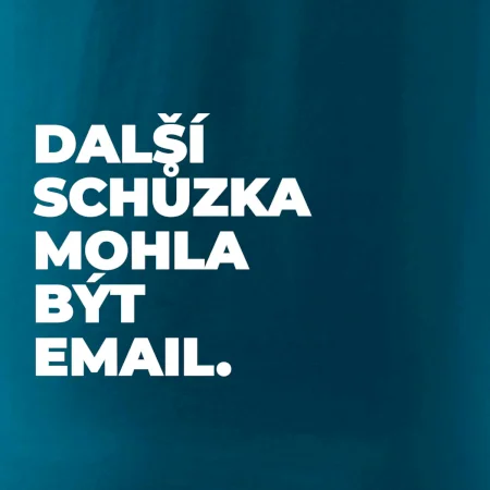 DALŠÍ SCHŮZKA MOHLA BÝT EMAIL.