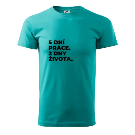 5 DNÍ PRÁCE.  2 DNY ŽIVOTA.