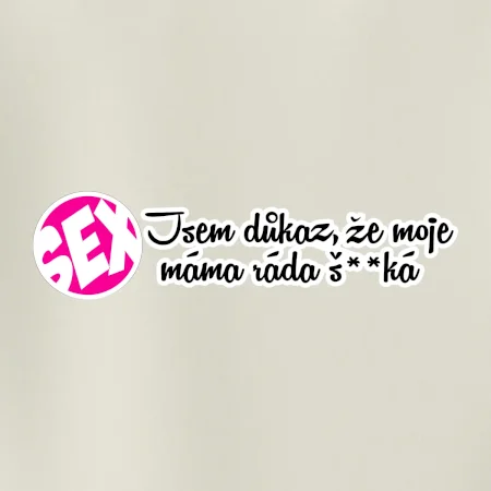 jsem důkaz toho, že moje máma ráda šuká