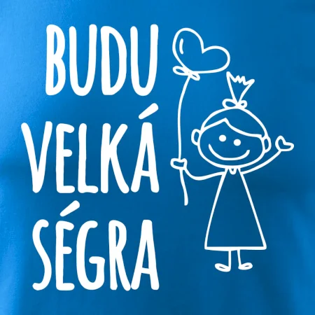 Budu velká ségra