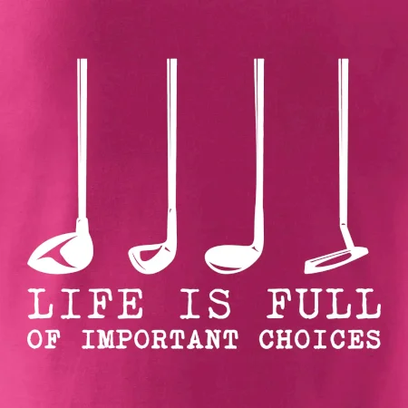 Golf - life is full of important choices