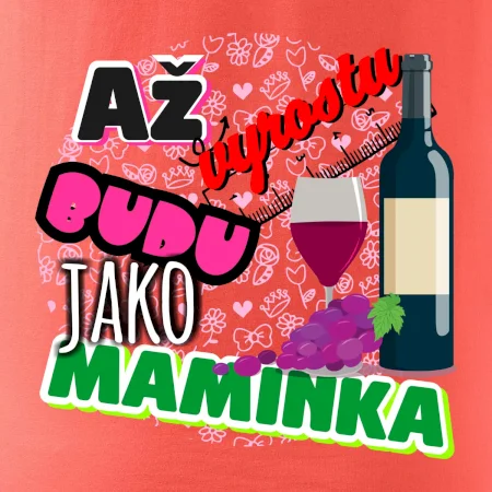 Až vyrostu budu jako maminka - víno