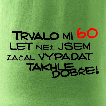 Trvalo mi 60 let než jsem začal vypadat takhle dobře