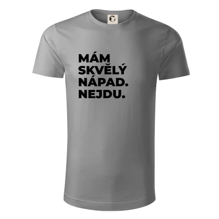 MÁM SKVĚLÝ NÁPAD. NEJDU.