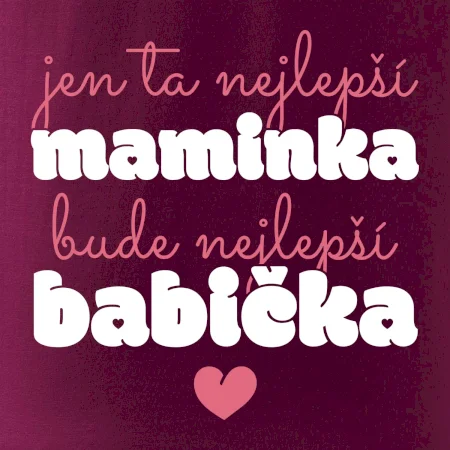 Jen ta nejlepší maminka bude nejlepší babička
