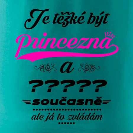 Je těžké být princezna - vlastní nápis