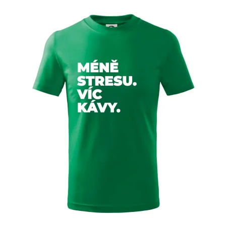 MÉNĚ STRESU.VÍC KÁVY.