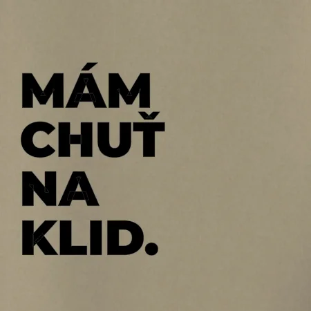 MÁM CHUŤ NA KLID.