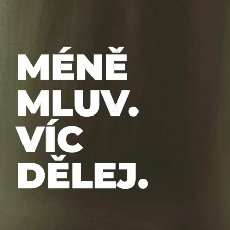MÉNĚ MLUV. VÍC DĚLEJ.