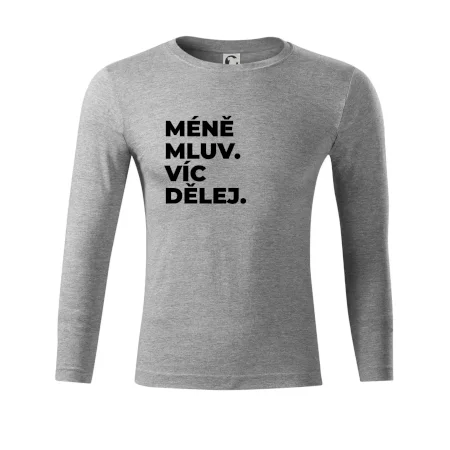 MÉNĚ MLUV. VÍC DĚLEJ.