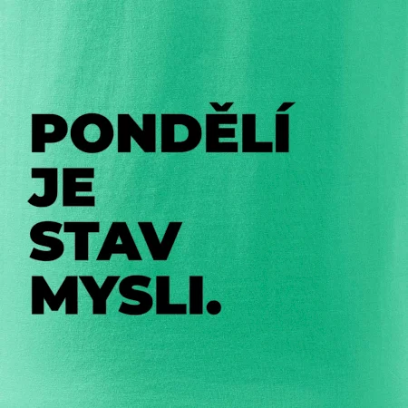 PONDĚLÍ JE STAV MYSLI.
