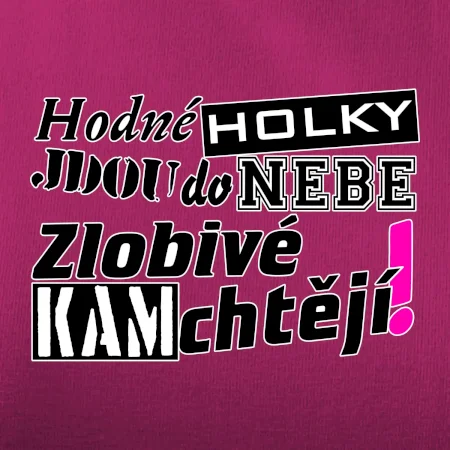 Hodné holky jdou do nebe, zlobivé kam chtějí!