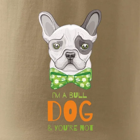 I am bull dog, you are not