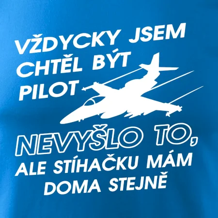Chtěl jsem být pilot stíhačku mám doma