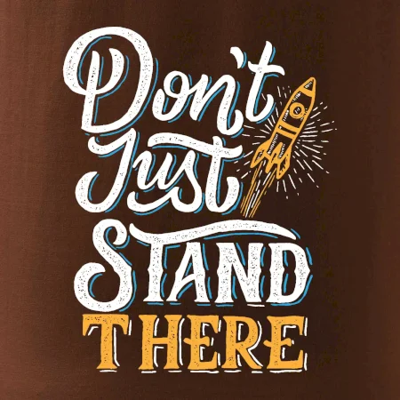 Don't Just Stand There
