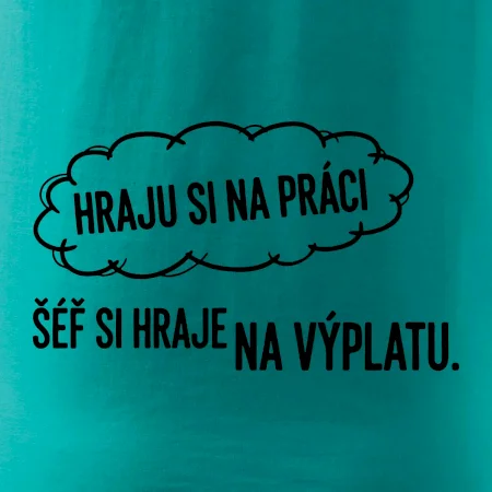 HRAJU SI NA PRÁCI, ŠÉF SI HRAJE NA VÝPLATU