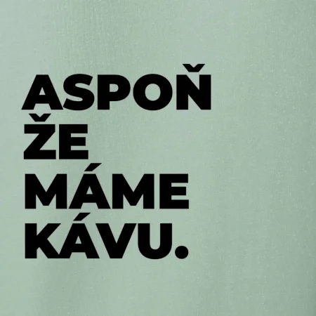 ASPOŇ ŽE MÁME KÁVU.