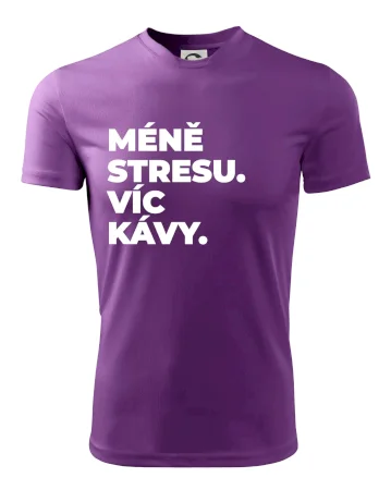 MÉNĚ STRESU.VÍC KÁVY.
