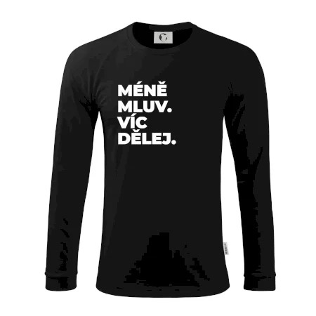 MÉNĚ MLUV. VÍC DĚLEJ.