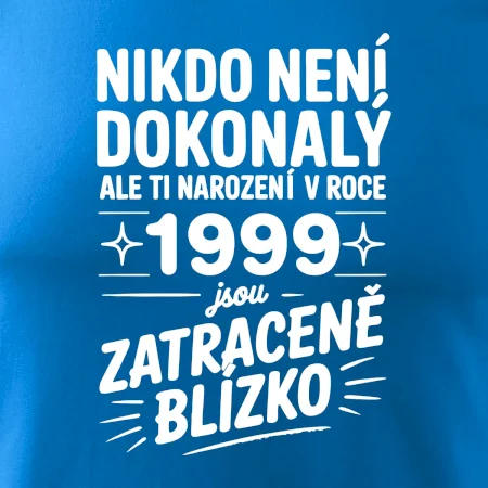 Nikdo není dokonalý ale ti narození v roce 1999 jsou zatraceně blízko