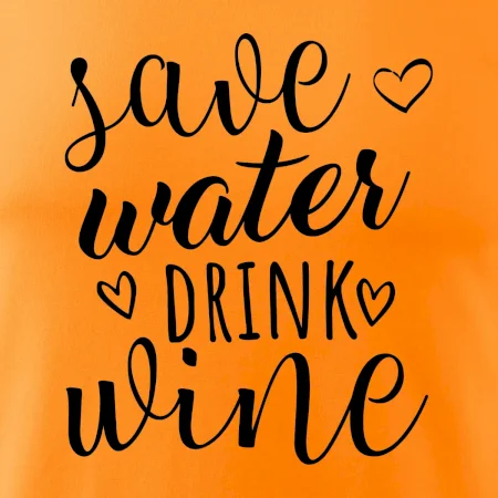 Save water drink wine