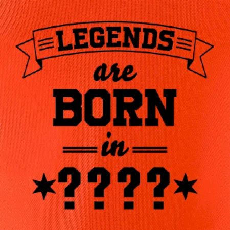 Legends are born in (tvůj měsíc narození)