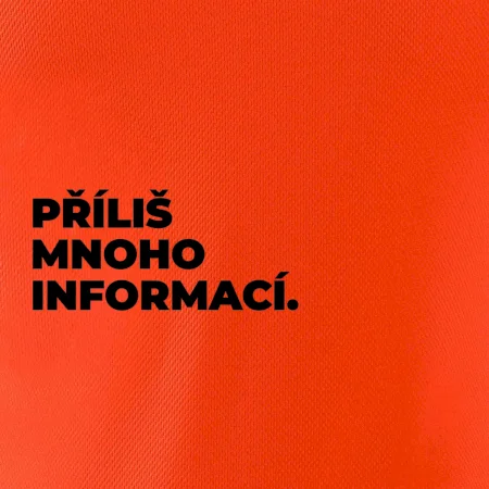 PŘÍLIŠ MNOHO INFORMACÍ.