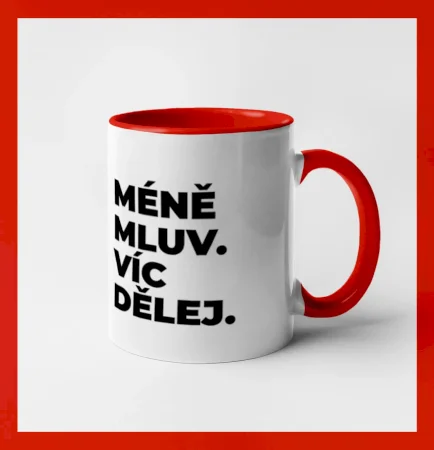 MÉNĚ MLUV. VÍC DĚLEJ.