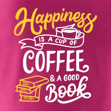 Happiness is a Cup of Coffee and a Good Book