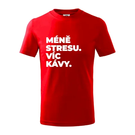 MÉNĚ STRESU.VÍC KÁVY.