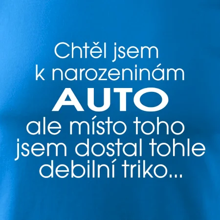 Chtěl jsem dostat k narozeninám auto