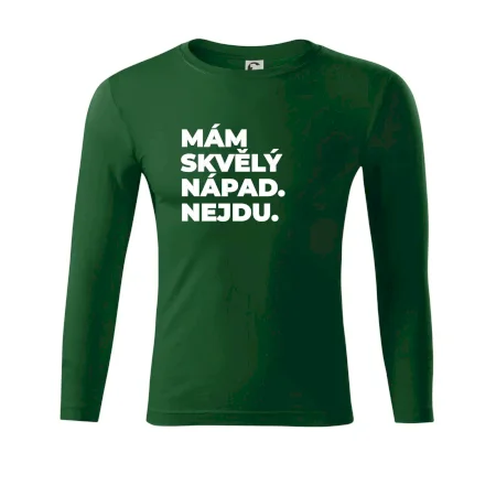 MÁM SKVĚLÝ NÁPAD. NEJDU.