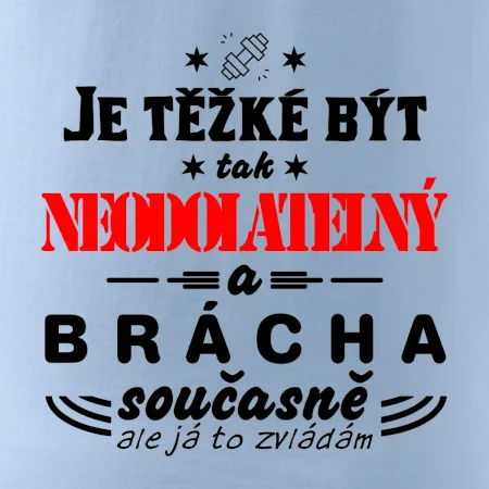 Je těžké být neodolatelný brácha