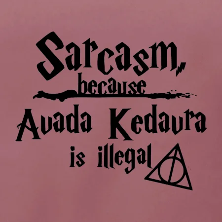 Harry - Sarcasm, because Avada Kedavra is illegal