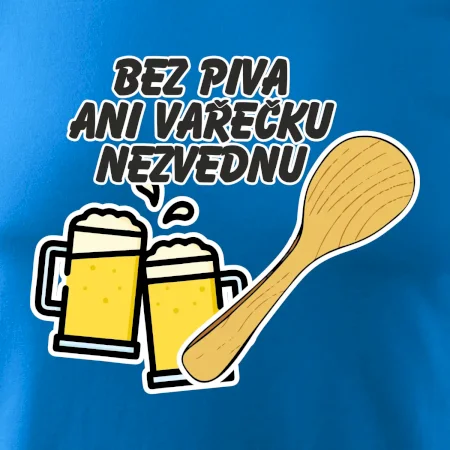 Bez piva ani vařečku nezvednu