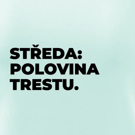 STŘEDA:  POLOVINA TRESTU.
