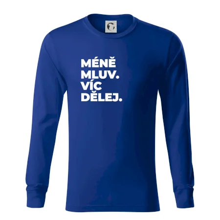MÉNĚ MLUV. VÍC DĚLEJ.