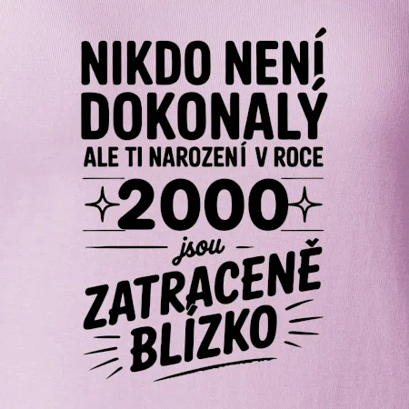 Nikdo není dokonalý ale ti narození v roce 2000 jsou zatraceně blízko