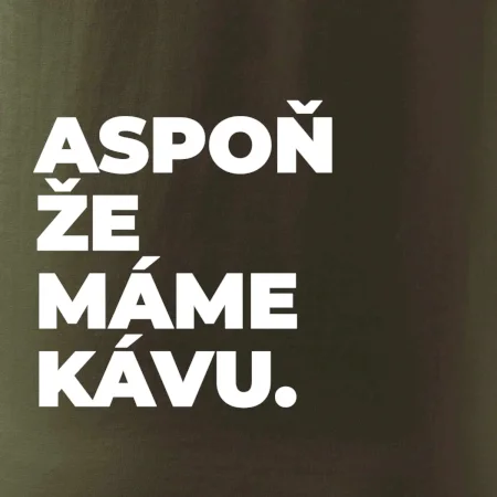 ASPOŇ ŽE MÁME KÁVU.