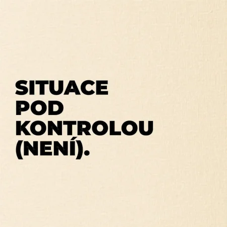 SITUACE POD KONTROLOU (NENÍ).