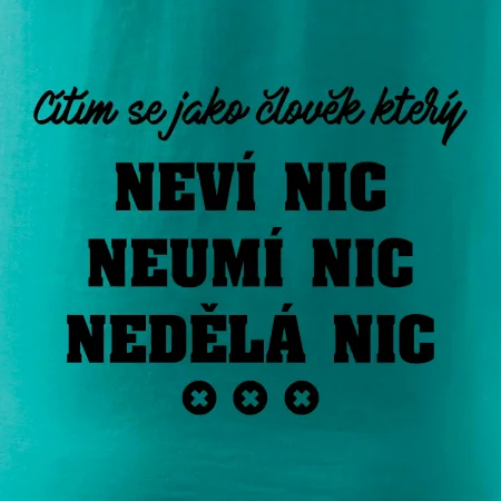 Jsem člověk který neví nic neumí nic nedělá nic