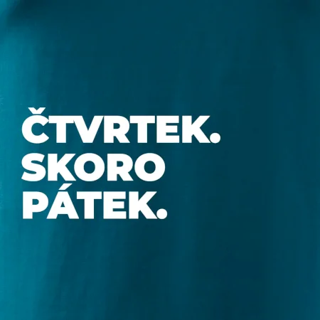 ČTVRTEK. SKORO PÁTEK.