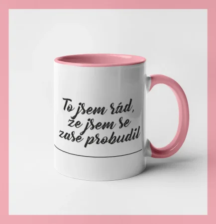 To jsem rád že jsem se zase probudil