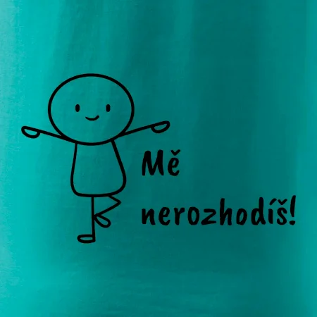 Mě nerozhodíš