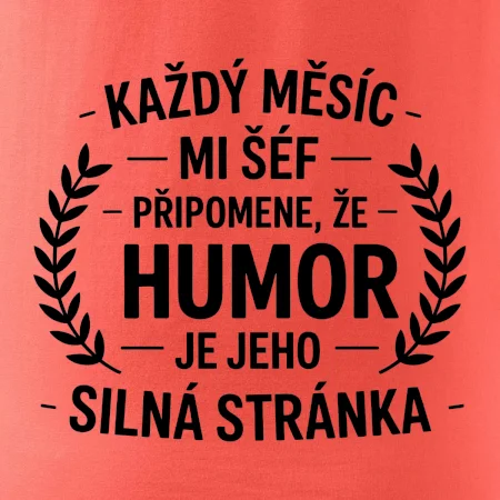 Každý měsíc mi šéf připomene, že humor je jeho silná stránka černě