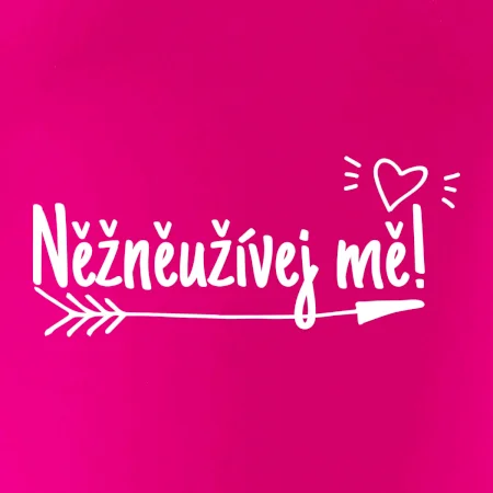 Něžněužívej mě!